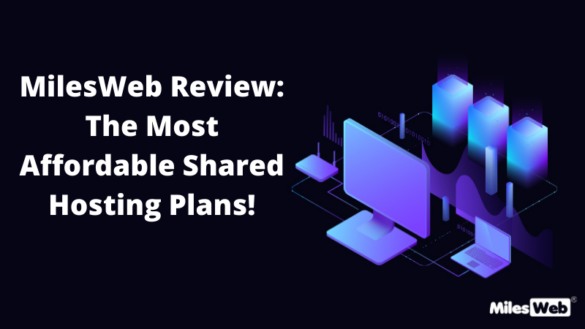 MilesWeb Review: The Most Affordable Shared Hosting Plans!